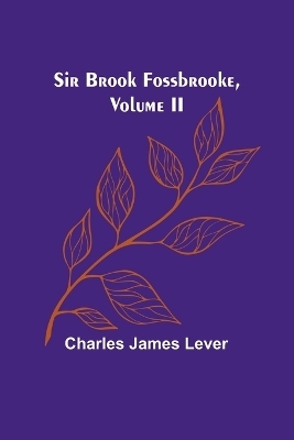 Sir Brook Fossbrooke, Volume II - Charles James Lever