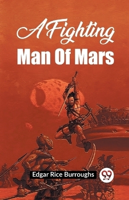 A Fighting Man Of Mars - Edgar Rice Burroughs