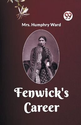 Fenwick's Career - Mrs Humphry Ward