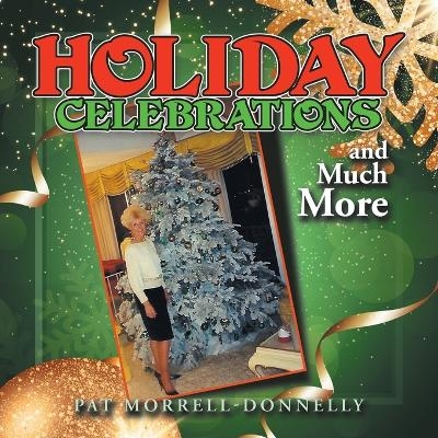 HOLIDAY CELEBRATIONS and Much More - Pat Morrell-Donnelly