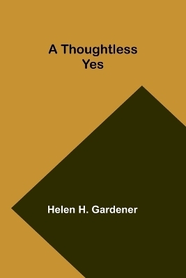 A Thoughtless Yes - Helen H Gardener