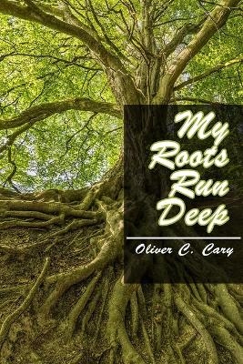My Roots Run Deep - Oliver C Cary