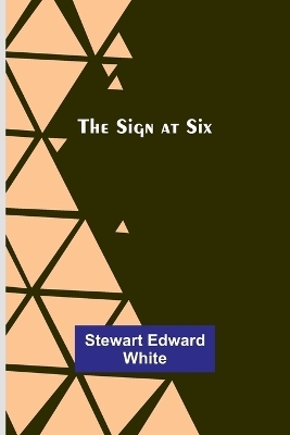 The Sign at Six - Stewart Edward White