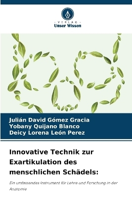 Innovative Technik zur Exartikulation des menschlichen Sch�dels - Juli�n David G�mez Gracia, Yobany Quijano Blanco, Deicy Lorena Le�n Perez