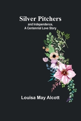 Silver Pitchers - Louisa May Alcott