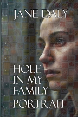 Hole in My Family Portrait - Jane Daly