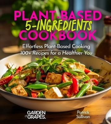 5-Ingredient Plant-Based Cookbook - Patrick Sullivan