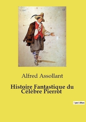 Histoire Fantastique du C�l�bre Pierrot - Alfred Assollant