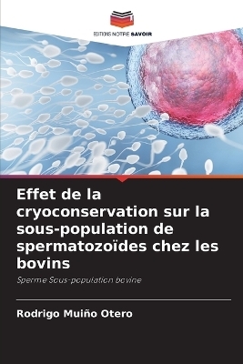 Effet de la cryoconservation sur la sous-population de spermatozo�des chez les bovins - Rodrigo Mui�o Otero