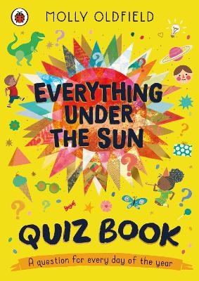 Everything Under the Sun: The Quiz Book! - Molly Oldfield