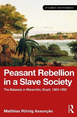 Peasant Rebellion in a Slave Society - Matthias Röhrig Assunção
