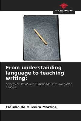 From understanding language to teaching writing - Cl�udio de Oliveira Martins