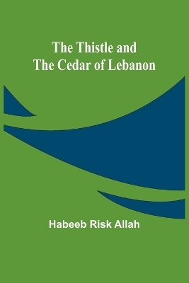 The Thistle and the Cedar of Lebanon - Habeeb Risk Allah
