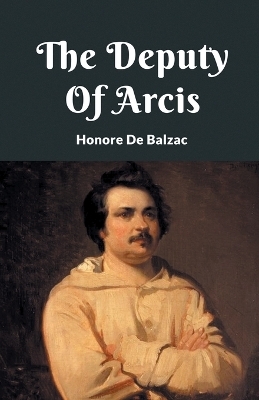 The Deputy Of Arcis - Honore De Balzac