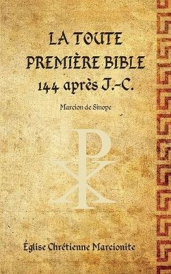 La Toute Premi�re Bible - Marcion de Sinope