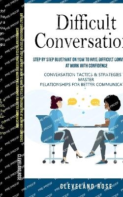 Difficult Conversations - Cleveland Rose