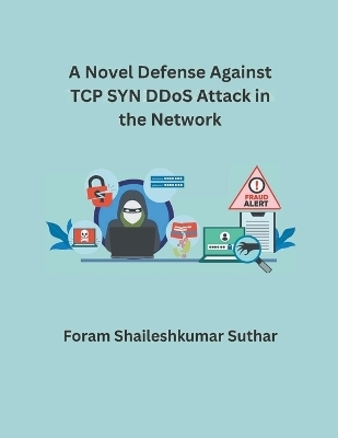A Novel Defense Against TCP SYN DDoS Attack in the Network - Foram Shaileshkumar Suthar