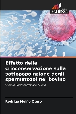 Effetto della crioconservazione sulla sottopopolazione degli spermatozoi nel bovino - Rodrigo Mui�o Otero