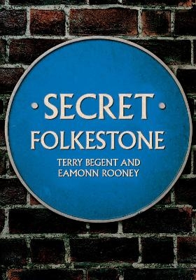 Secret Folkestone - Terry Begent, Eamonn Rooney