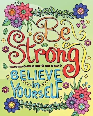 Be Strong, Believe In Yourself Coloring Book for Adults - Valery D Walter