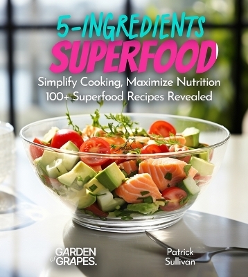 5-Ingredient Superfood Recipes - Patrick Sullivan
