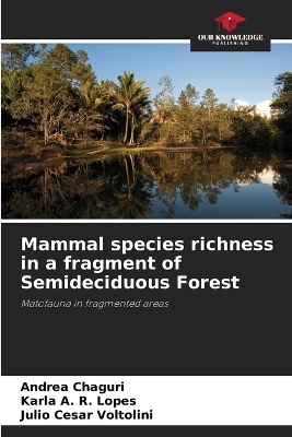 Mammal species richness in a fragment of Semideciduous Forest - Andrea Chaguri, Karla A R Lopes, Julio Cesar Voltolini