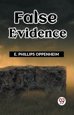 False Evidence - E Phillips Oppenheim