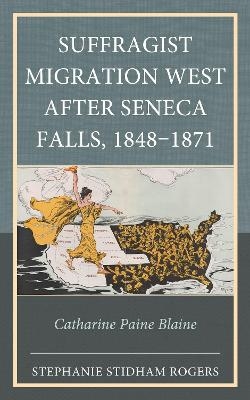 Suffragist Migration West after Seneca Falls, 1848–1871 - Stephanie Stidham Rogers