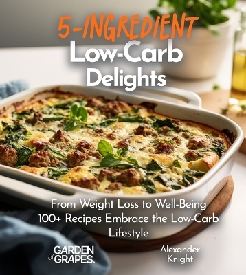 5-Ingredient Low-Carb Delights Cookbook - Alexander Knight