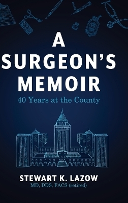 A Surgeon's Memoir - Stewart K Lazow