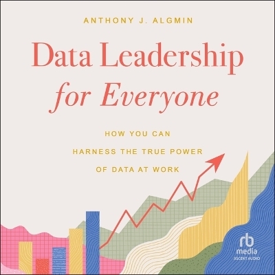 Data Leadership for Everyone - Anthony Algmin