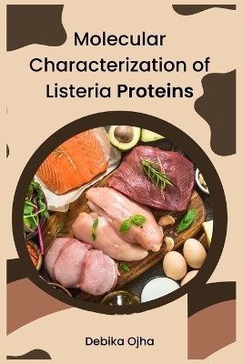 Molecular Characterization of Listeria Proteins - Debika Ojha