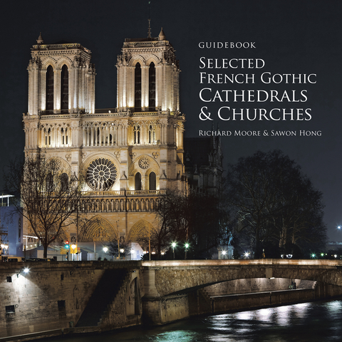 Guidebook Selected French Gothic Cathedrals and Churches -  Sawon Hong,  Richard Moore