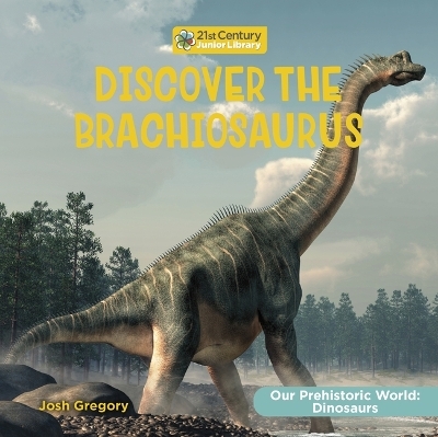 Discover the Brachiosaurus - Josh Gregory