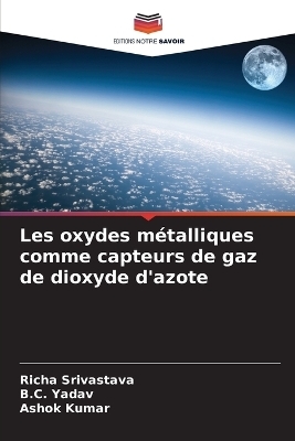 Les oxydes m�talliques comme capteurs de gaz de dioxyde d'azote - Richa Srivastava, B C Yadav, Ashok Kumar