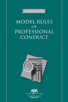 Model Rules of Professional Conduct, 2024 Edition - Center For Professional Responsibility