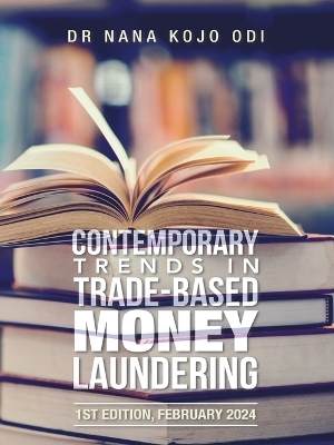 Contemporary Trends in Trade-Based Money Laundering - Dr Nana Kojo Odi