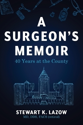 A Surgeon's Memoir - Stewart K Lazow