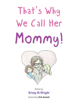 That'S Why We Call Her Mommy! -  Kristy M Wright