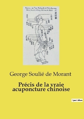 Pr�cis de la vraie acuponcture chinoise - George Souli� de Morant