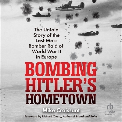 Bombing Hitler's Hometown - Mike Croissant