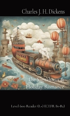 The Signalman & Holiday Romance - Charles J H Dickens