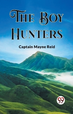 The Boy Hunters - Captain Mayne Reid