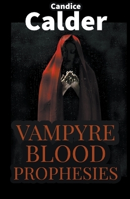 Vampyre Blood Prophesies - Candice Calder