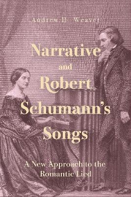 Narrative and Robert Schumann’s Songs - Dr. Andrew H. Weaver