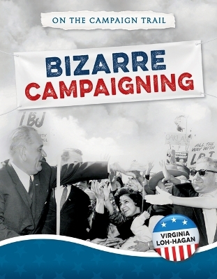 Bizarre Campaigning - Virginia Loh-Hagan