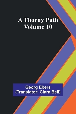 A Thorny Path - Volume 10 - Georg Ebers
