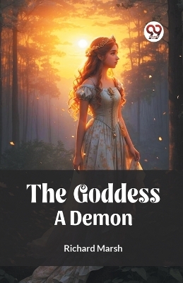 The Goddess A Demon - Richard Marsh