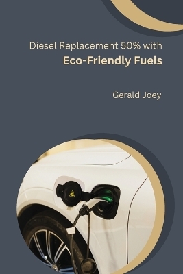 Diesel Replacement 50% with Eco-Friendly Fuels - Gerald Joey