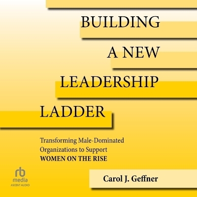 Building a New Leadership Ladder - Carol J Geffner